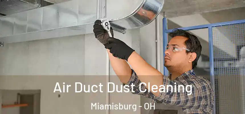  Air Duct Dust Cleaning Miamisburg - OH