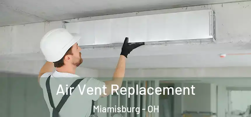 Air Vent Replacement Miamisburg - OH