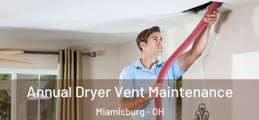  Annual Dryer Vent Maintenance Miamisburg - OH