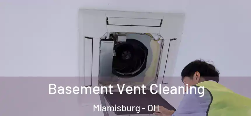  Basement Vent Cleaning Miamisburg - OH