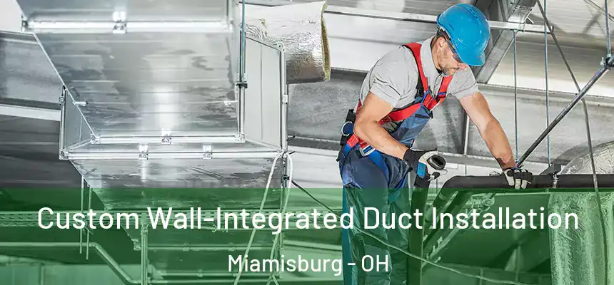  Custom Wall-Integrated Duct Installation Miamisburg - OH