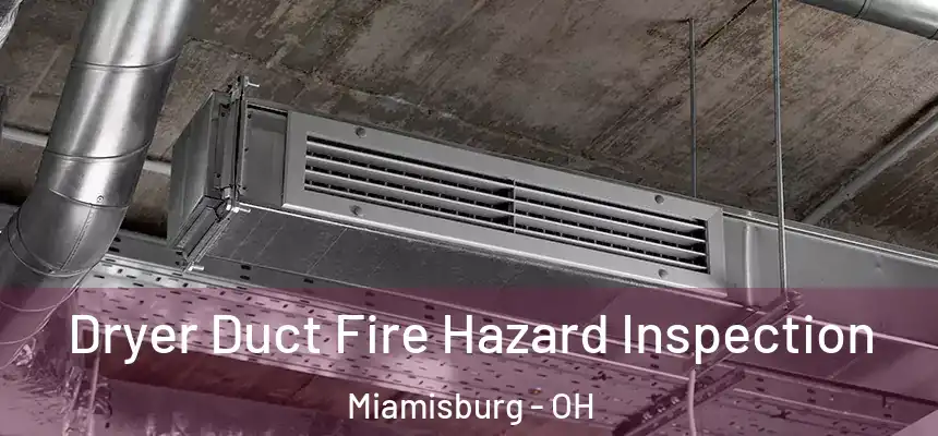  Dryer Duct Fire Hazard Inspection Miamisburg - OH