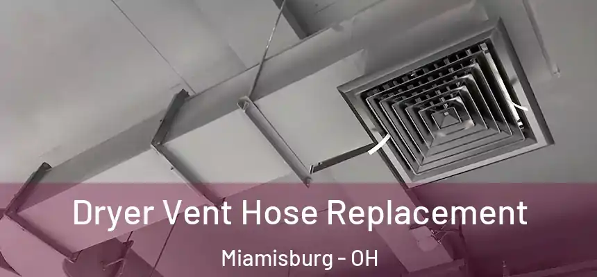  Dryer Vent Hose Replacement Miamisburg - OH