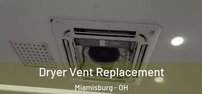 Dryer Vent Replacement Miamisburg - OH
