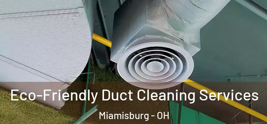  Eco-Friendly Duct Cleaning Services Miamisburg - OH