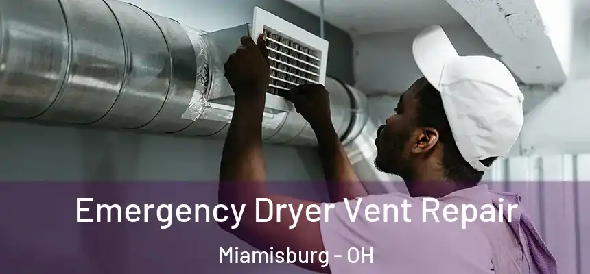 Emergency Dryer Vent Repair Miamisburg - OH