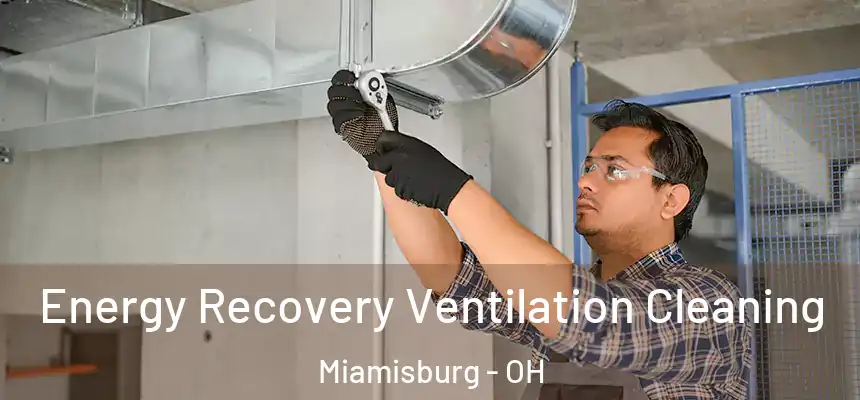 Energy Recovery Ventilation Cleaning Miamisburg - OH