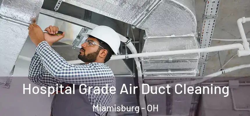Hospital Grade Air Duct Cleaning Miamisburg - OH