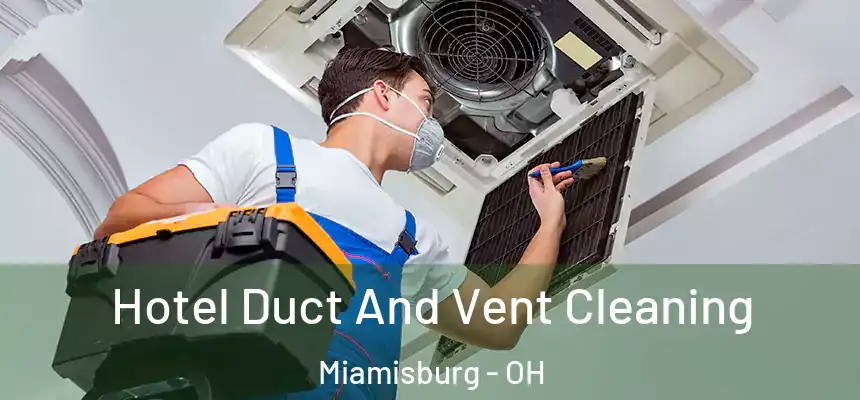  Hotel Duct And Vent Cleaning Miamisburg - OH