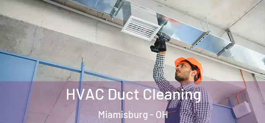  HVAC Duct Cleaning Miamisburg - OH