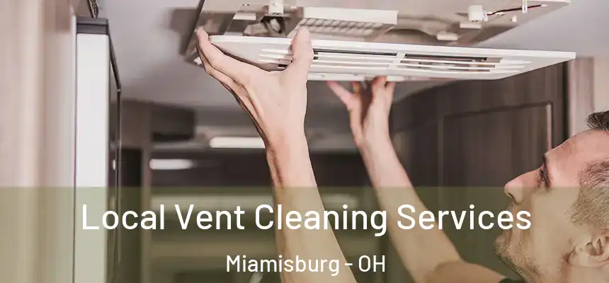  Local Vent Cleaning Services Miamisburg - OH