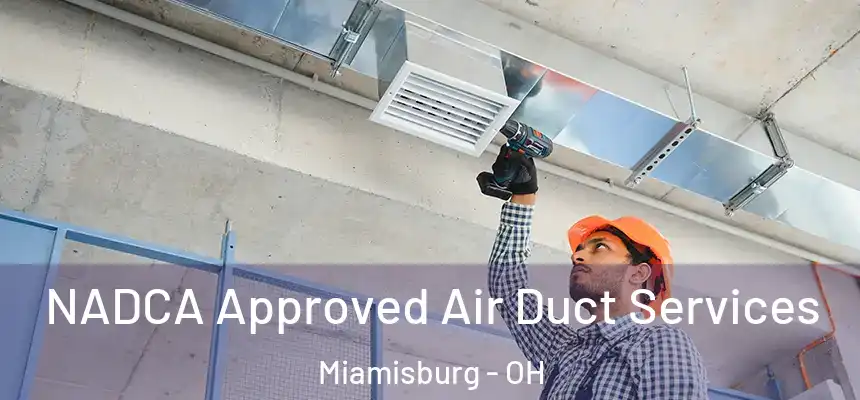 NADCA Approved Air Duct Services Miamisburg - OH