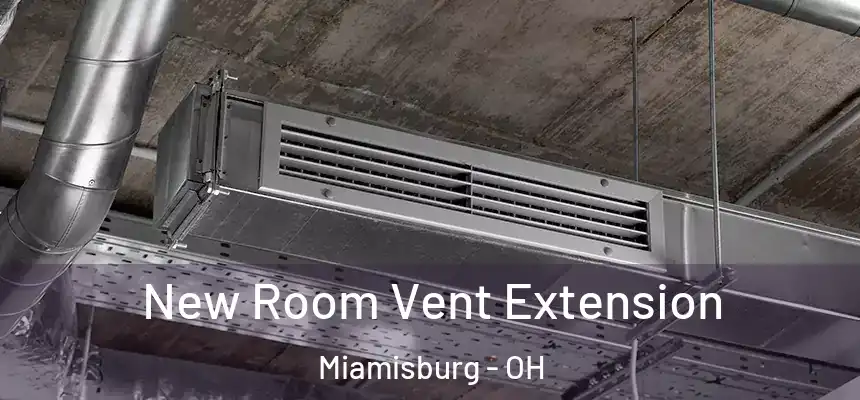  New Room Vent Extension Miamisburg - OH