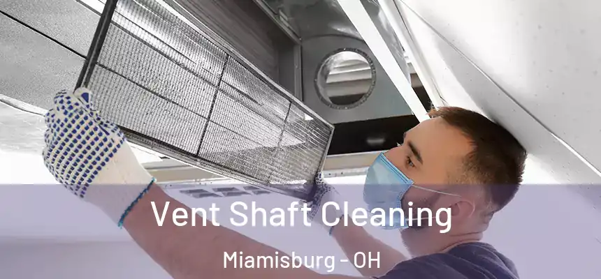  Vent Shaft Cleaning Miamisburg - OH