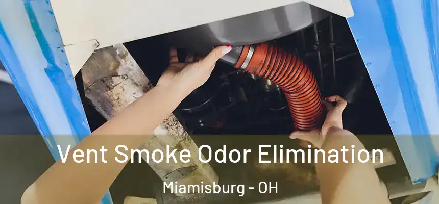  Vent Smoke Odor Elimination Miamisburg - OH